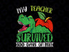My Teacher Survived 100 Days Of Me PNG, Dinosaur T-Rex Dino Kids Boys Png, 100th Day Of School PNG, Hundredth Day Png, Kindergarten Png