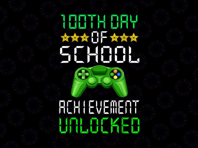 100th Day Of School Achievement Unlocked PNG, Gaming Png, 100 Days of School Png, School Png, Teacher Png, 100th Day Shirt, Teacher Png