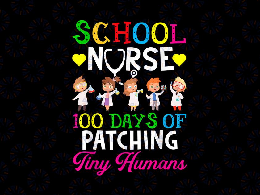 School Nurse 100 Days Of School Funny Patching Tiny Humans PNG, 100 Days Of School Png, Children's Nurse Png, School Nurse Gift, 100th Day Of School, Happy 100 Days Png