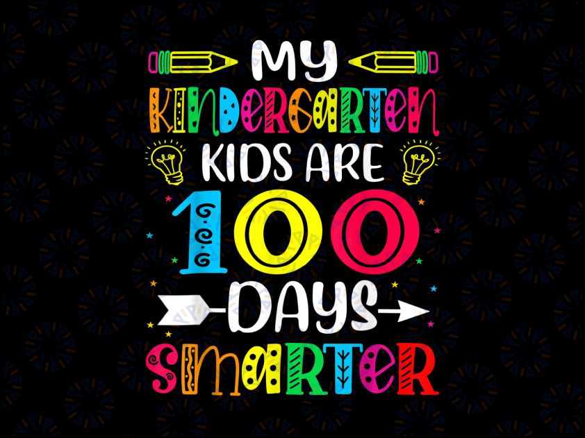 Kindergarten Teacher 100 Days Smarter PNG, 100th Day of School Png, Kindergarten Png, My Kindergarten Kids Are 100 Days Smarter Png