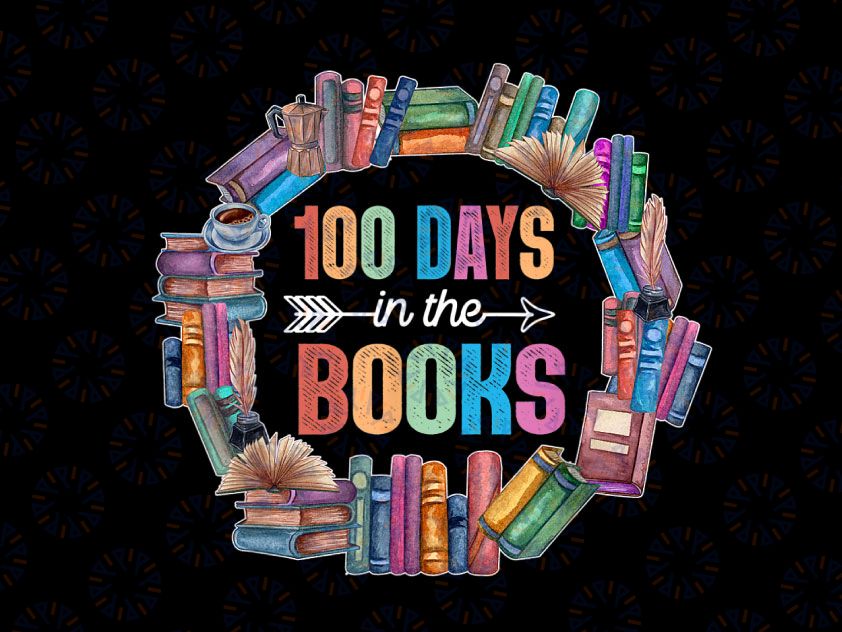 100 Days in the Books English PNG,  Reading Teacher Book Lover Png, Teacher Png, Teacher Shirt, 100th Day of School Png