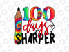 100 Days Sharper PNG, 100th Day of School Teacher Kids Png, 100 Days of School Png, School PNG