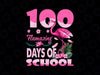 100 Flamazing Days of School PNG, Flamingo 100th Day Teachers Png, 100th Day of School Teacher Kids Png, 100 Days of School Png, School PNG