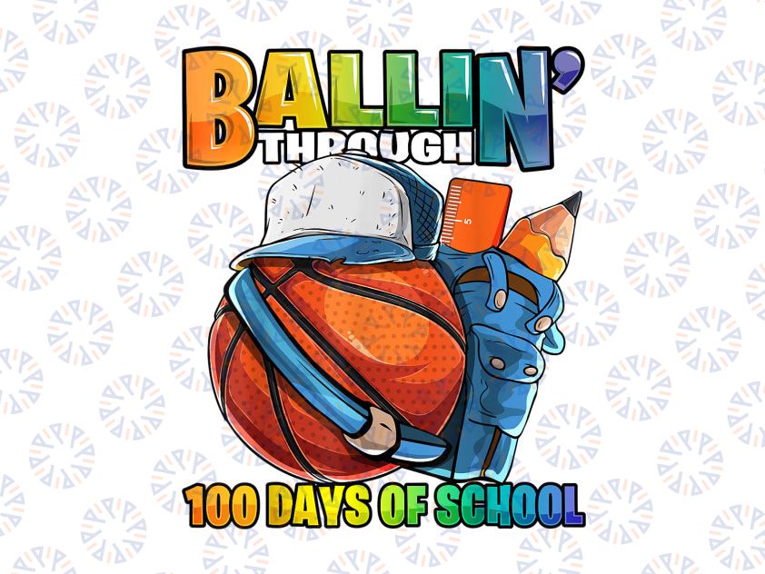 Ballin' Through 100 Days of School PNG, Basketball Kindergarten PNG, 100th Day of School Png, Basketball Png File Sublimation