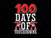 100 Days Of Touchdowns Football PNG, 100 Days Of School Png, 100 Days of Touchdowns Png, 100th Day of School Cut File, Boy Shirt Design, Football Saying Png