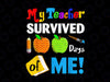 My Teacher Survived 100 Days Of Me PNG, 100 Days Of School Png, 100 Days Png Print , 100 Days Teacher Png