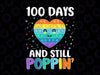 100 Days Of School And Still Poppin PNG, 100th Day Heart Kids Png, 100th Day of School Png, 100 Days Png