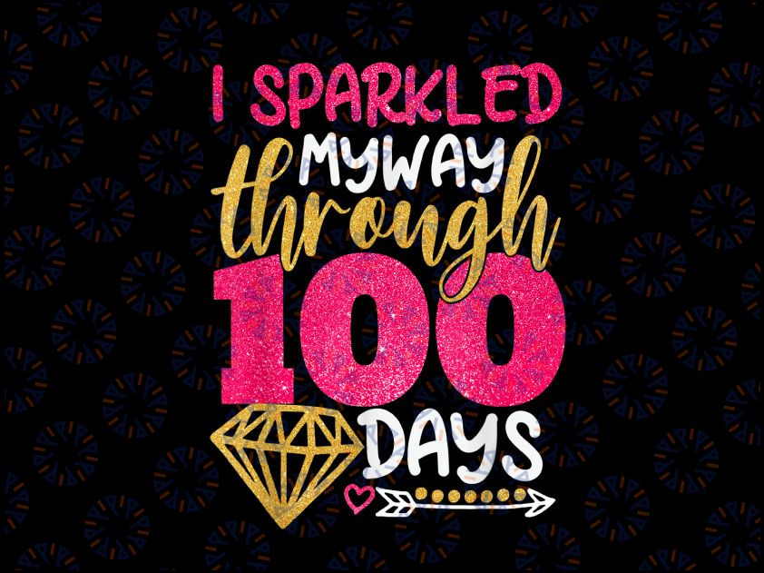 Happy 100th Day Sparkled My Way Through 100 Days Of School PNG, 100 Magical Days of School Png, 100 Days Sparkles Girl Png