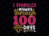 Happy 100th Day Sparkled My Way Through 100 Days Of School PNG, 100 Magical Days of School Png, 100 Days Sparkles Girl Png