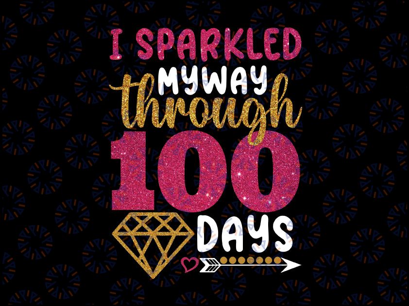 Happy 100th Day Sparkled My Way Through 100 Days Of School PNG, 100 Magical Days of School Png, 100 Days Sparkles Girl Png