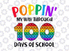 Poppin My Way Through 100 Days of School Png, 100th Day Pop Png, 100 Days png, 100th Day of School PNG, Fidget Toy Pop It PNG