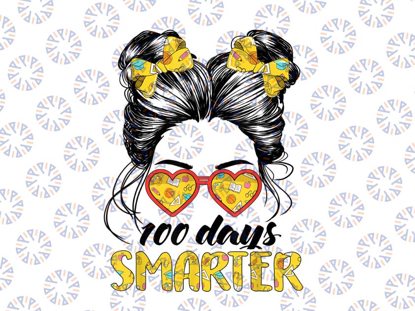 100 Days Smarter Girls Messy Bun Hair PNG, 100th Day Of School Png, Messy Bun Kid Life png, 100th Day of School PNG, sublimation