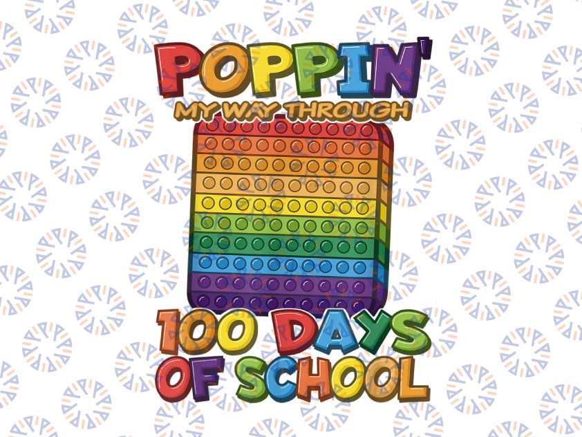 Poppin My Way Through 100 Days of School Png, 100th Day Pop Png, 100 Days png, 100th Day of School PNG, Fidget Toy Pop It PNG