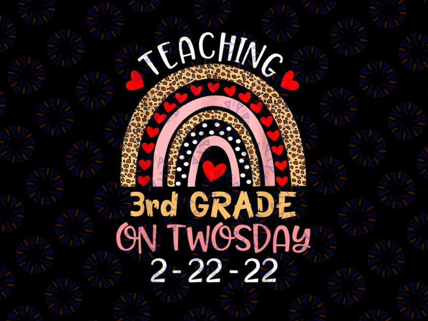 Teaching 3rd Grade On Twosday 2022 Png, Cute 2-22-22 Teacher Png, Funny 3rd Grade Leopart Rainbow Png, Heart PNG Sublimation