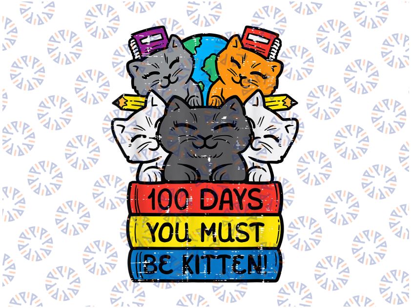 100 Days You Must Be Kitten Png, Cats On Books Png, 100th Day School png, 100 Days of School Png, Cat Png, School Png, Girl Design