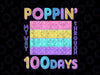 Poppin My Way Through 100 Days Of School Png, Funny 100th Day Png, 100 Days png, 100th Day of School PNG, Fidget Toy Pop It PNG