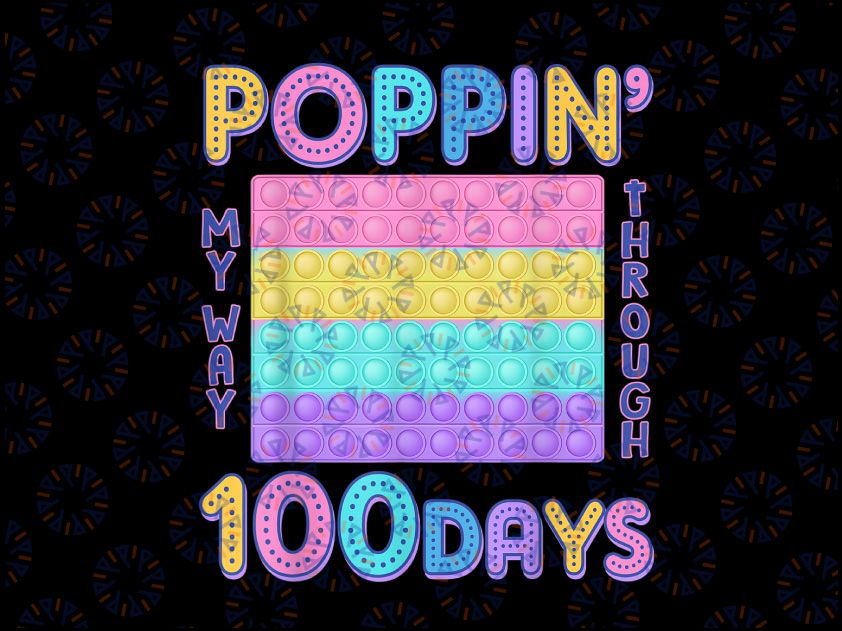 Poppin My Way Through 100 Days Of School Png, Funny 100th Day Png, 100 Days png, 100th Day of School PNG, Fidget Toy Pop It PNG