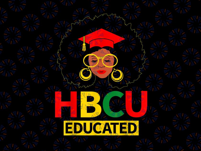 HBCU Educated Historical Black College Graduate Png, Historically Black College University Png, HBCU Png, HBCU Educated Sublimation Designs