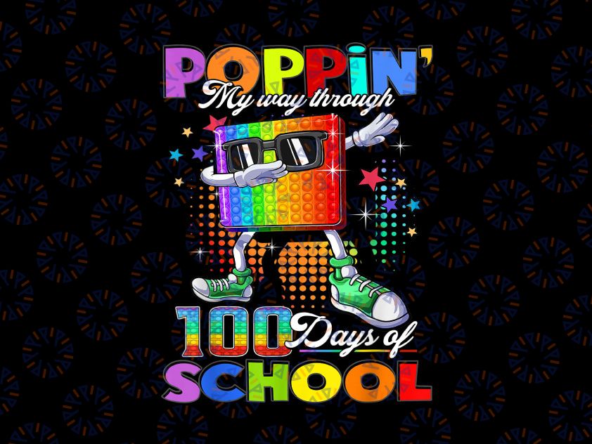 Poppin My Way Through 100 Days PNG, Funny 100th Day Of School Png, 100th Day of School PNG, Fidget Toy Pop It PNG