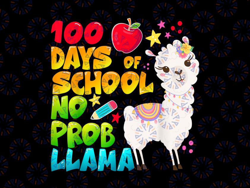 100 Days of School PNG, No Probllama Llama 100th day png, Llama png, 100th day of school, Teacher Quote png