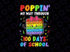 Poppin My Way Through 100 Days PNG, Pop It 100th Day Of School Png, 100 Days png, 100th Day of School PNG, Fidget Toy Pop It PNG