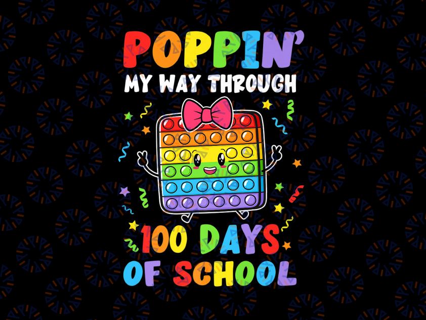 Poppin My Way Through 100 Days PNG, Pop It 100th Day Of School Png, 100 Days png, 100th Day of School PNG, Fidget Toy Pop It PNG