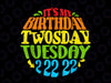 It’s My Birthday Twosday Tuesday Png, Funny Twosday Png, Tuesday 2-22-22 Png, Numerologists Gift Birthay Gift