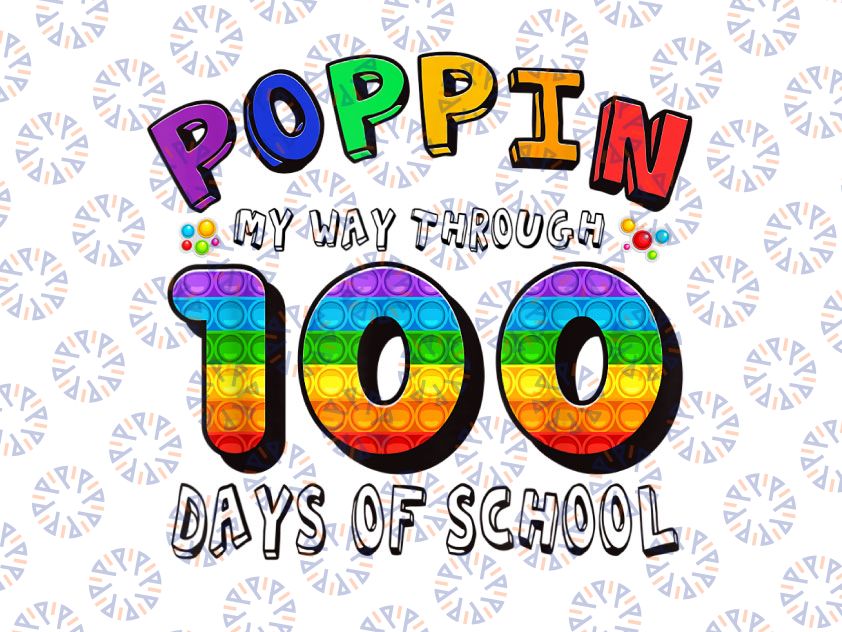 Poppin My Way Through 100 Days Of School Png, Funny 100th Day Png, 100 Days png, 100th Day of School PNG, Fidget Toy Pop It PNG