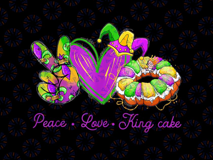 Peace Love King Cake PNG, Funny Mardi Gras Png, Party Carnival Gifts Png, Mardi Gras Kids png Sublimation, King Cake png clipart