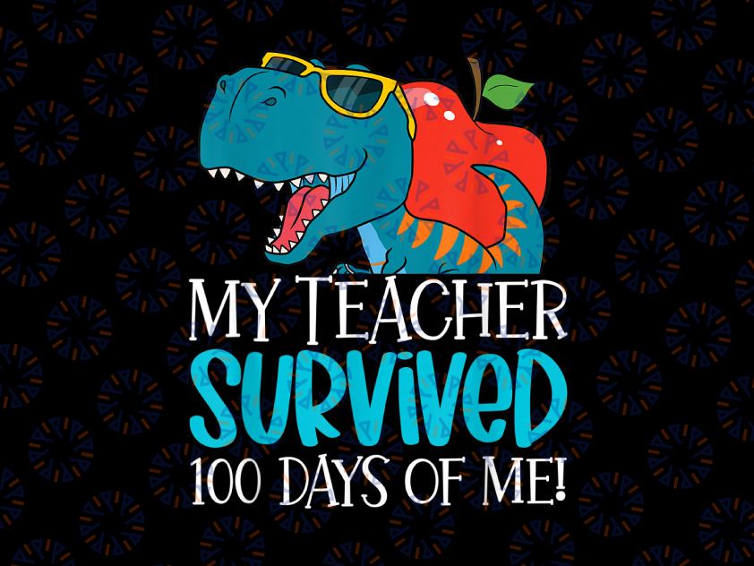 My Teacher Survived 100 Days Of Me PNG, Funny 100 Days Of School Png, Dinosaur T-Rex Dino Kids Boys Png, Sublimation