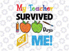 My Teacher Survived 100 Days Of Me Svg, Funny svg, 100th Day of School svg, Teacher Svg designs, Cricut, Cut files, PNG