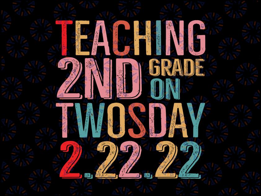 Teaching 2nd Grade on Twosday 2/22/2022 Svg, Teacher SVG, 2nd Grade Teacher, Twosday svg, Numerology Date Svg File for Cricut, Png, Dxf