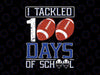 I Tackled 100 Day Of School Svg, Football Boy 100th Day School Svg, Football Svg, Boy 100th Day of School Svg File for Cricut & Silhouette, Png