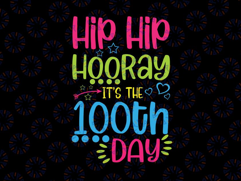 Hip Hip Hooray It's 100th Day Of School Svg, 100 Days of School Cut File, Kid's Saying, Shirt Quote, Teacher Design, dxf png Silhouette Cricut