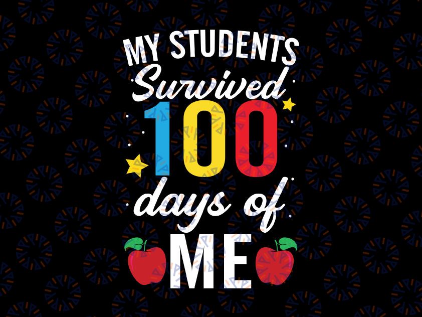 My Students Survived 100 Days Svg Png, Teacher 100th Day Svg, School Teachers Svg, Funny Teacher Shirt Svg, Png, Dxf