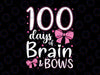 100 Days of School Brains And Bows Svg, 100 Days of School svg, 100th Day of School svg, School svg, Teacher Girls svg ,dxf ,png Cricut, Silhouette