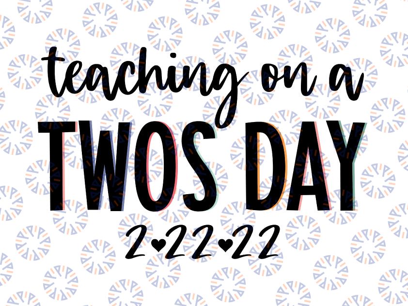 Teaching On A Twosday Numerology Date Svg, Tuesday 2-2-22, February 2sday, Cute Teacher Svg, Twos Day Svg, Teacher Gift