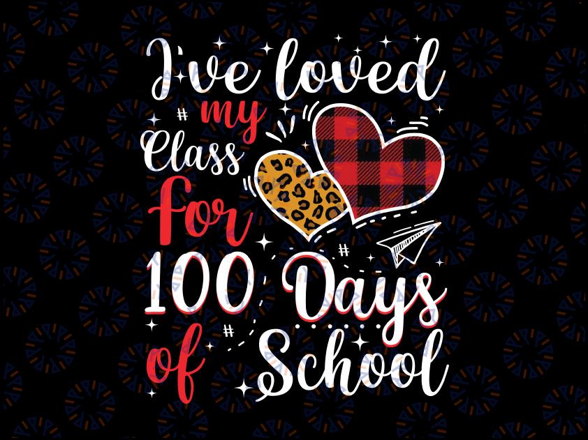 I've loved My Class For 100 Days Of School PNG, 100th day Teacher Png, Love my class Png, Hearts Png, Leopart Buffalo Plaid heart Png