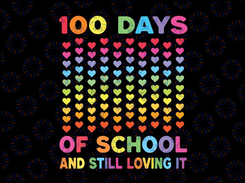 100 Days of School And Still Loving It Svg, Cute Hearts Svg png, 100th Day of School Svg, Kindergarten Teacher Svg Cricut Silhouette