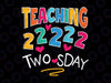 Twosday Tuesday, February 22nd, 2022 Happy Twosday 22222 Teaching on a Twosday SVG, Happy Twosday SVG, 22222 svg Twosday svg, teacher life, Cut File Cricut