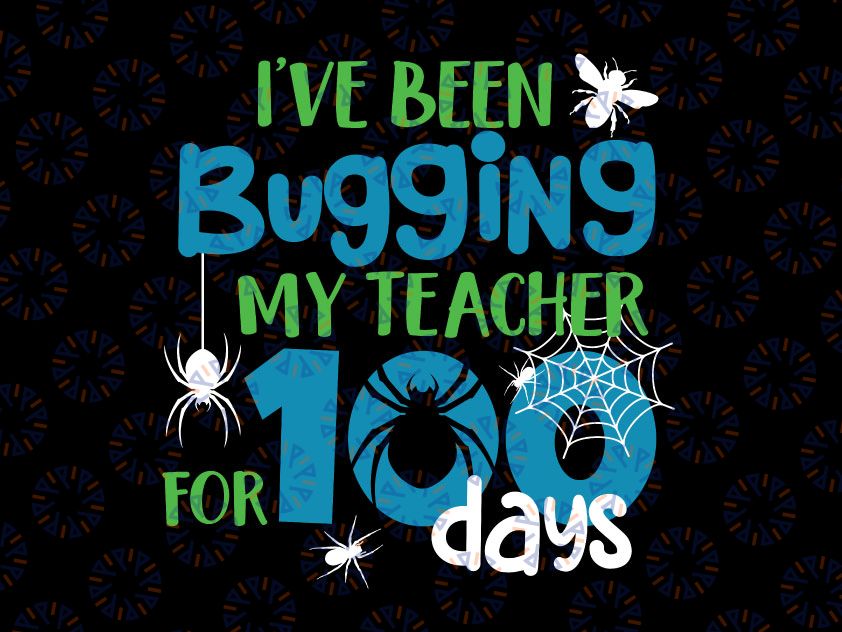 I've Been Bugging My Teacher for 100 Days 100 Days SVG | 100th Day SVG | Svg Files for Cricut | Silhouette Files