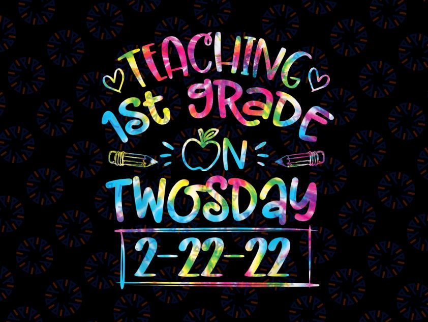 Teaching 1st Grade On Twosday 2-22-22 Png, funny teachers tie dye Png, Happy Twosday Png, Teaching Twosday 2/22/22 PNG