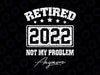 Retired 2022 Not My Problem Anymore Funny Vintage Retirement funny retirement svg, Retirement shirt design, Retirement quote svg, Retired png, Cricut svg