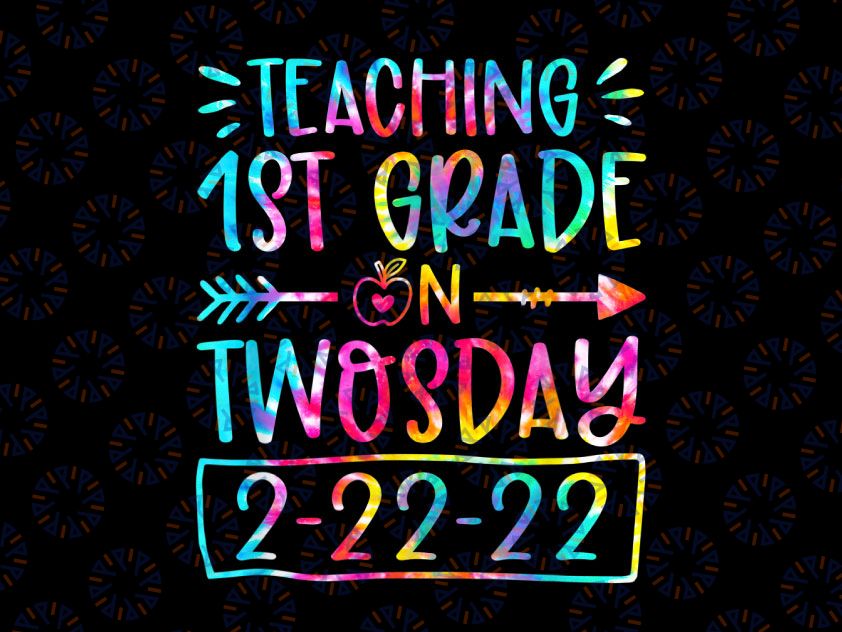 Teaching 1st Grade On Twosday 2-22-22 Png, funny teachers tie dye Png, Happy Twosday Png, Teaching Twosday 2/22/22 PNG