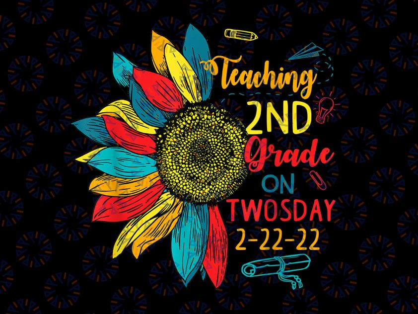 Teaching 2nd Grade On Twosday 2-22-22 22nd Png, Sunflower Teaching 2nd Grade Png, Teacher Png, Numerology Png - Sublimation