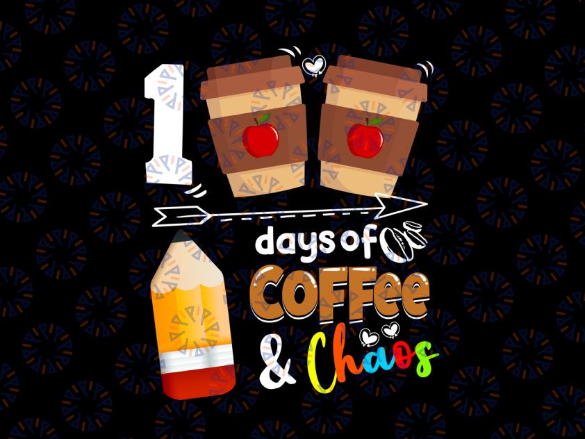 100 Days Of Coffee & Chaos PNG, 100th Day School Teacher Png, Funny Teacher 100th Day of School Shirt, Coffee, School Png