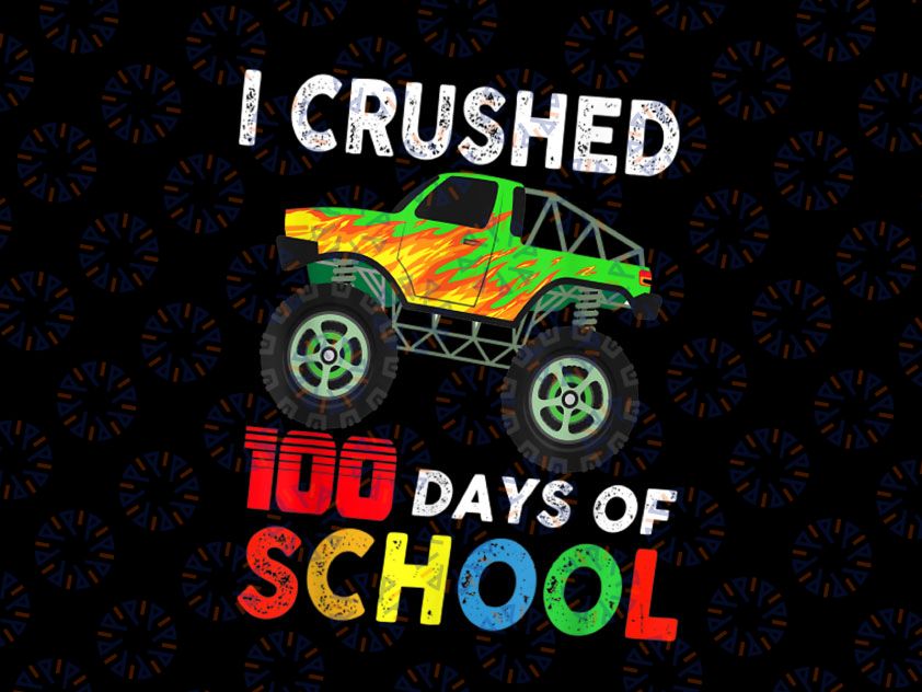 100 Days Of School Boys Monster Trucks PNG, I Crushed 100 Days of School Png, Boy Big Monster Truck Png, 100 Days of School Png