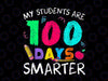 My Students Are 100 Days Smarter Png, Teacher Png, 100th Day of School Png, Sublimation Design Funny School