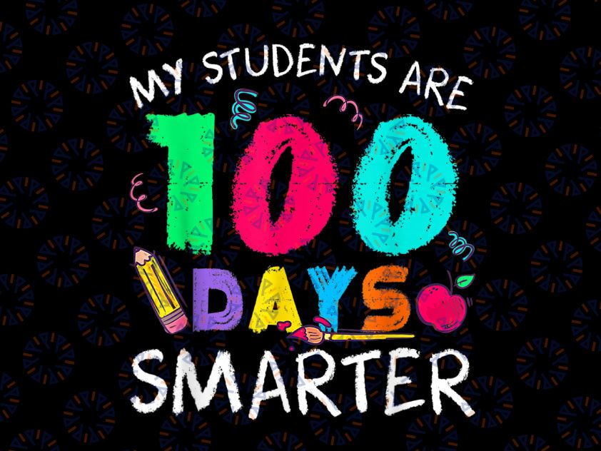 My Students Are 100 Days Smarter Png, Teacher Png, 100th Day of School Png, Sublimation Design Funny School