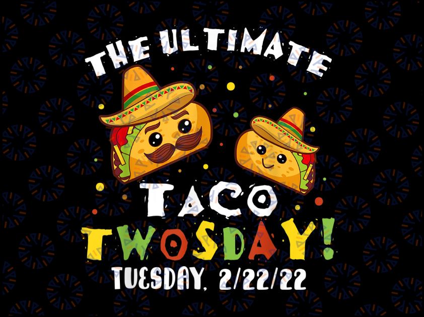 Ultimate Taco Twosday Tuesday February 22nd 2022 2/22/22 Png, Taco Twosday 22nd 2022 png, Taco Twosday Png, Tacos Lover Png